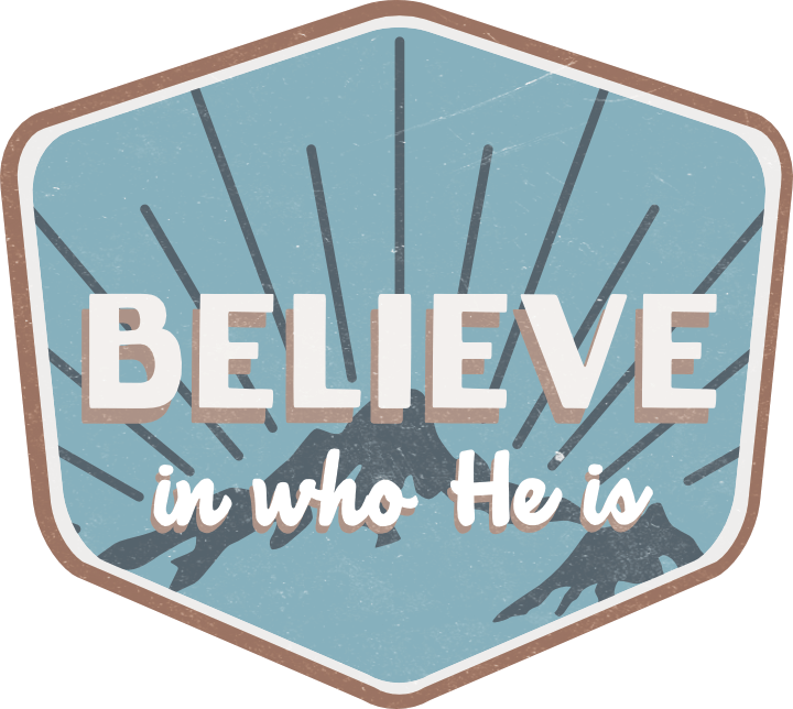 Believe in who He is