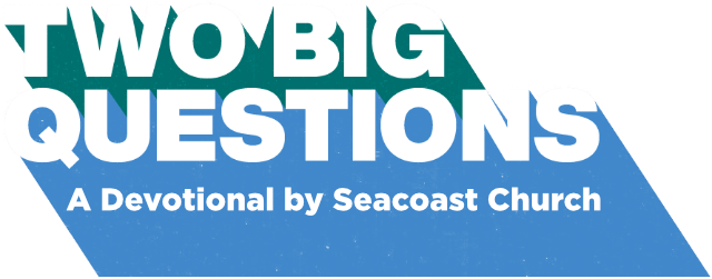 Two Big Questions: A Devotional by Seacoast Church